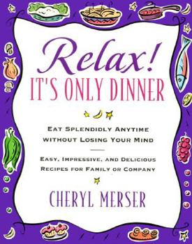 Paperback Relax, It's Only Dinner: Whether with Family or Company, You Can Eat Splendidly Without Losing Your Mind Book