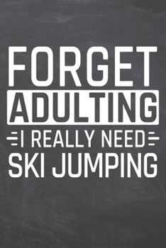 Forget Adulting I Really Need Ski Jumping: Ski Jumping Notebook, Planner or Journal | Size 6 x 9 | 110 Dot Grid Pages | Office Equipment, Supplies & ... Jumping Gift Idea for Christmas or Birthday