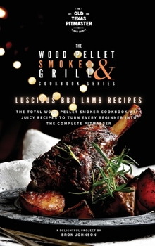 The Wood Pellet Smoker and Grill Cookbook: The Best BBQ Recipes