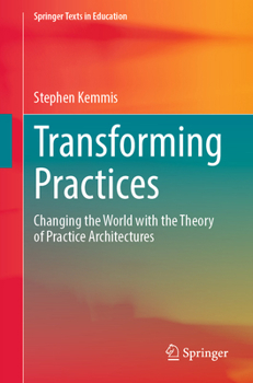 Paperback Transforming Practices: Changing the World with the Theory of Practice Architectures Book