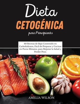 Paperback Dieta Cetog?nica Para Principiantes: 60 Recetas de Bajo Contenido en Carbohidratos, F?cil de Preparar y Cocinar en Pocos Minutos, para Mejorar la Salu [Spanish] Book