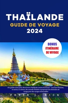 Paperback Thaïlande Guide de Voyage 2024: Des guides à jour pour découvrir la Thaïlande comme les locaux - couvrant l'histoire, la nature, la culture, des conse [French] Book