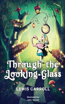Through the Looking-Glass: 1872 Classic Edition with Original Illustrations