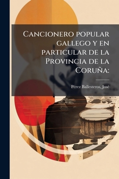 Cancionero popular gallego y en particular de la Provincia de la Coruña