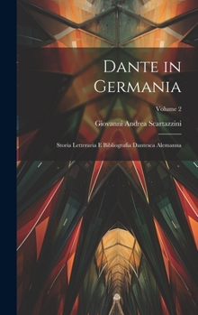 Hardcover Dante in Germania: Storia Letteraria E Bibliografia Dantesca Alemanna; Volume 2 [Italian] Book