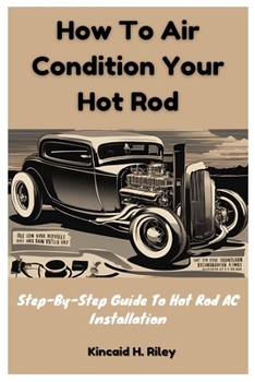 Paperback How To Air Condition Your Hot Rod: Step-By-Step Guide To Hot Rod AC Installation Book