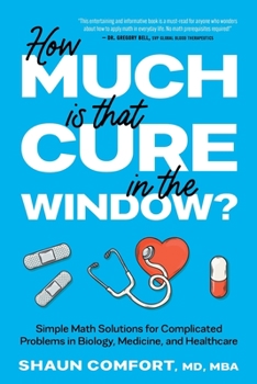Paperback How Much Is that Cure in the Window?: Simple Math Solutions for Complicated Problems in Biology, Medicine, and Healthcare Book