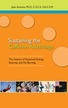 Paperback Sustaining the Caffeine Advantage: The Science of Sustained Energy, Exercise, and Fat Burning Book