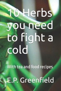 Paperback 10 Herbs you need to fight a cold: With tea and food recipes Book
