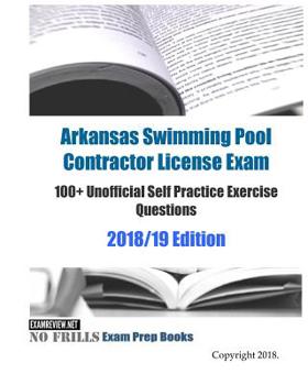 Paperback Arkansas Swimming Pool Contractor License Exam 100+ Unofficial Self Practice Exercise Questions 2018/19 Edition Book