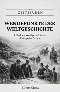 Wendepunkte der Weltgeschichte: Schlachten, Verträge und Krisen, die Imperien formten (Zeitspuren) (German Edition)