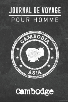 Journal de Voyage pour homme Cambodge: 6x9 Carnet de voyage I Journal de voyage avec instructions, Checklists et Bucketlists, cadeau parfait pour ... et pour chaque voyageur. (French Edition)