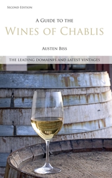 Hardcover A Guide to the Wines of Chablis: The Leading Domaines and Latest Vintages Book