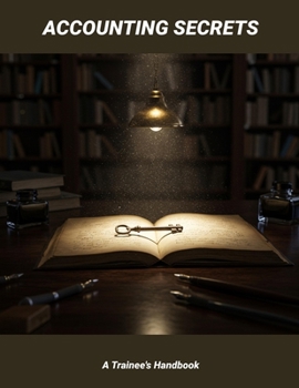 Accounting Secrets: A Trainee's Handbook