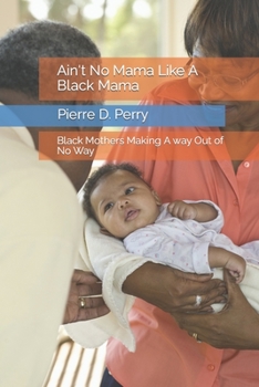 Paperback Ain't No Mama Like A Black Mama: Black Mothers Making A way Out of No Way Book