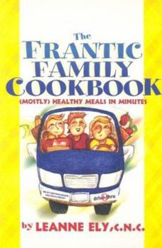 Paperback The Frantic Family Cookbook: Mostly Healthy Meals in Minutes Book