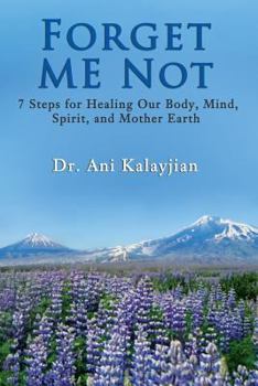 Paperback Forget Me Not: 7 Steps for Healing Our Body, Mind, Spirit, and Mother Earth Book