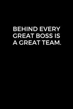 Behind Every Great Boss is a Great Team.: Going away Gift for Coworker / Colleague leaving Gifts | Blank Lined Composition Notebook, Journal & Planner
