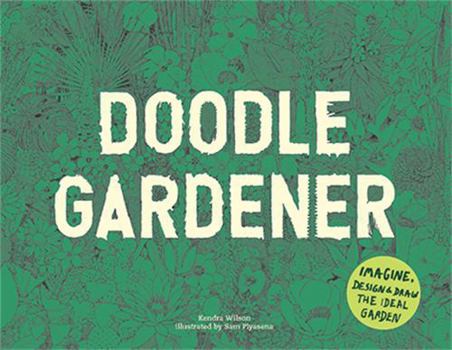 Paperback Doodle Gardener: Imagine, Design, and Draw the Ideal Garden Book