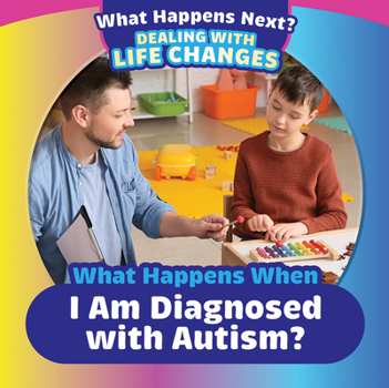 Paperback What Happens When I Am Diagnosed with Autism? Book