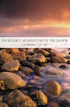 Hardcover Incredible Moments with the Savior: Learning to See Book