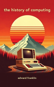 Paperback The History of Computing: A fascinating and engaging book that traces the evolution of computing from ancient times to the present day. Learn ab Book