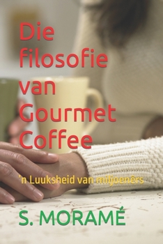 Paperback Die filosofie van Gourmet Coffee: 'n Luuksheid van miljoenêrs [Afrikaans] Book
