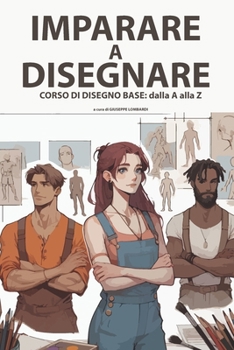 IMPARARE A DISEGNARE: CORSO DI DISEGNO BASE: dalla A alla Z (Italian Edition)