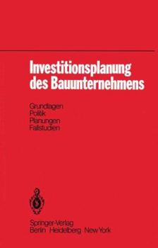 Paperback Investitionsplanung Des Bauunternehmens: Grundlagen, Politik, Planungen, Fallstudien [German] Book