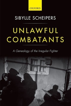Hardcover Unlawful Combatants: A Genealogy of the Irregular Fighter Book