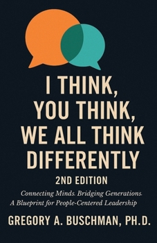 Paperback I Think, You Think, We All Think Differently: Connecting Minds. Bridging Generations. A Blueprint for People-Centered Leadership Book