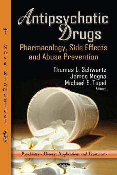 Hardcover Antipsychotic Drugs: Pharmacology, Side Effects and Abuse Prevention (Psychiatry - Theory, Application and Treatments) Book
