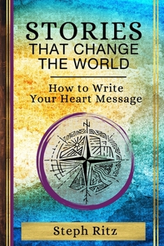 Paperback Stories that Change the World: How to Write Your Heart Message Book