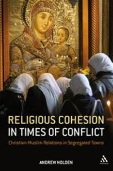 Paperback Religious Cohesion in Times of Conflict: Christian-Muslim Relations in Segregated Towns Book