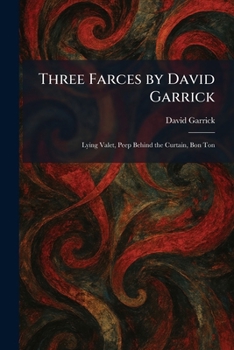 Paperback Three Farces by David Garrick: Lying Valet, Peep Behind the Curtain, Bon Ton Book