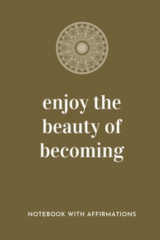 Paperback Enjoy The Beauty Of Becoming: Notebook with Empowering Positive Affirmations on every page for Young Girls & Women for a Life Of Purpose, Reflection Book