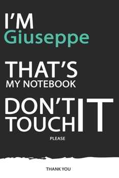Paperback Giuseppe: DON'T TOUCH MY NOTEBOOK ! Unique customized Gift for Giuseppe - Journal for Boys / men with beautiful colors Blue / Bl Book