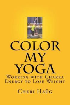 Paperback Color My Yoga: Working with Chakra Energy to Lose Weight Book