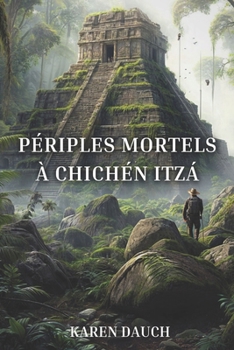 Périples mortels à Chichén Itzá (French Edition)