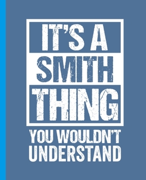 Paperback It's A Smith Thing - You Wouldn't Understand: College Ruled Composition Notebook. 7.5" x 9.25". 110 Pages. White Paper. Book