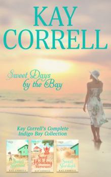 Sweet Days by the Bay : Kay Correll's Complete Indigo Bay Collection