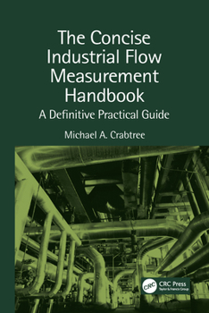 Paperback The Concise Industrial Flow Measurement Handbook: A Definitive Practical Guide Book