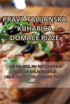 Paperback Prava Talijanska Kuharica DomaĆe Pizze [Croatian] Book