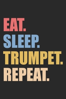 Eat Sleep Trumpet Repeat: Trumpet Notebook Blank Dot Grid Journal dotted with dots 6x9 120 Pages Checklist Record Book Take Notes Musician Marching ... Gift for Trumpeter Trumpet Player Gifts
