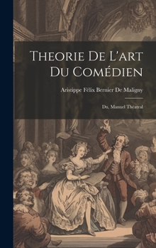 Hardcover Theorie De L'art Du Comédien: Du, Manuel Théatral [French] Book