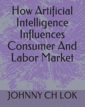 Paperback How Artificial Intelligence Influences Consumer And Labor Market Book