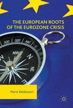 Hardcover The European Roots of the Eurozone Crisis: Errors of the Past and Needs for the Future Book