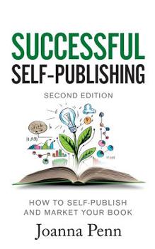 Successful Self-Publishing: How to self-publish and market your book in ebook and print - Book #1 of the Books for Writers