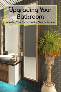 Paperback Upgrading Your Bathroom: Amazing Tips For Decorating Your Bathroom Book