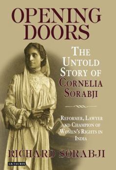 Hardcover Opening Doors: The Untold Story of Cornelia Sorabji, Reformer, Lawyer and Champion of Women's Rights in India Book